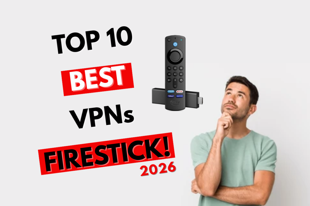Best VPN for Firestick 2026: Top 10 Tested and Reviewed