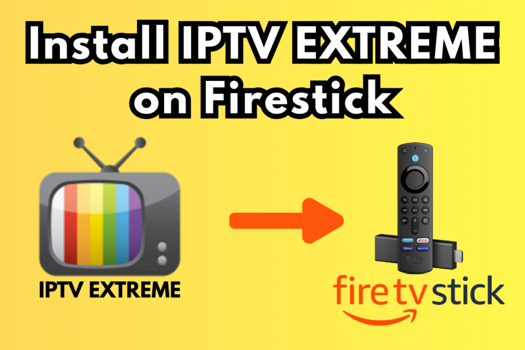 How To Install IPTV Extreme on Firestick