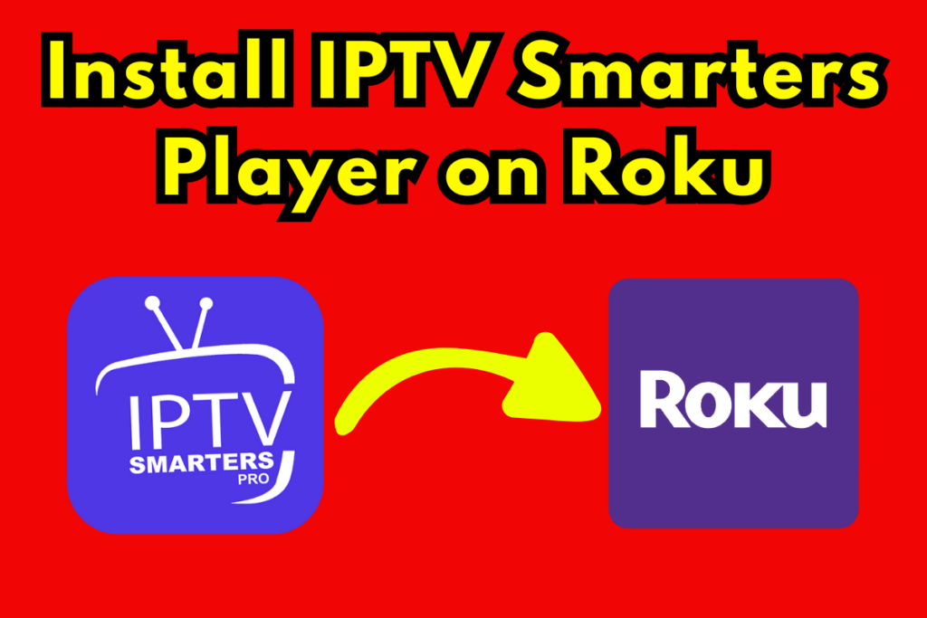 How To Install IPTV Smarters Player on Roku