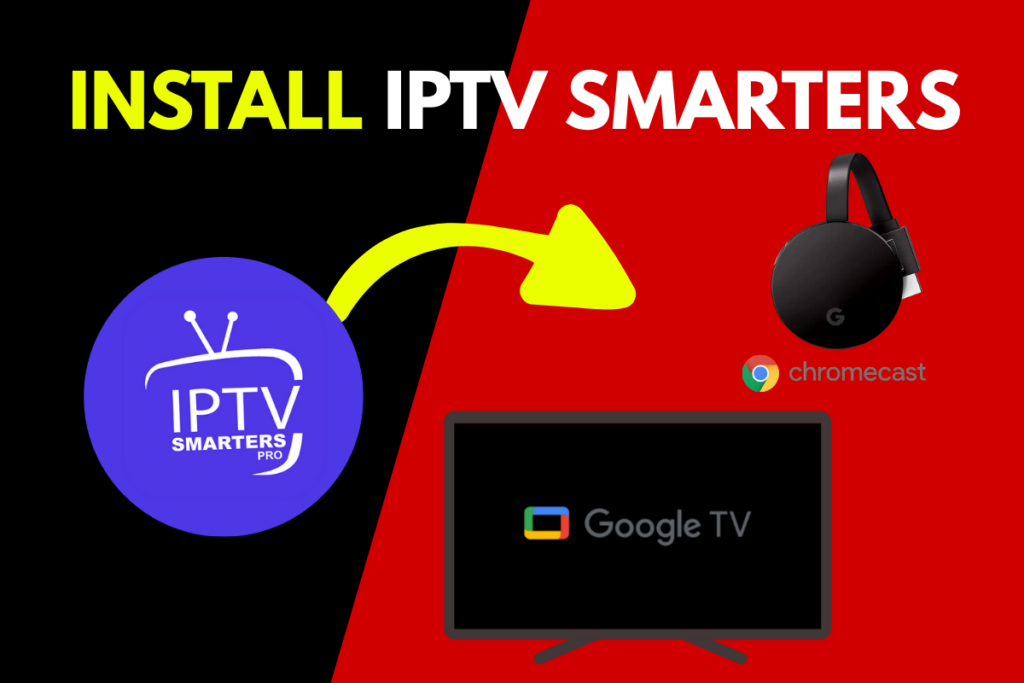 How To Install IPTV Smarters Pro on Google Chromecast, Google TV